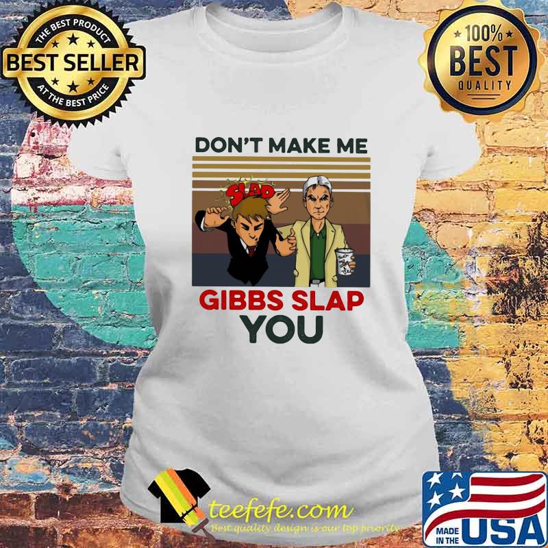 Don't make me gibbs slap you vintage retro 2020 s Laides tee Don't make me gibbs slap you vintage retro 2020 s Laides tee