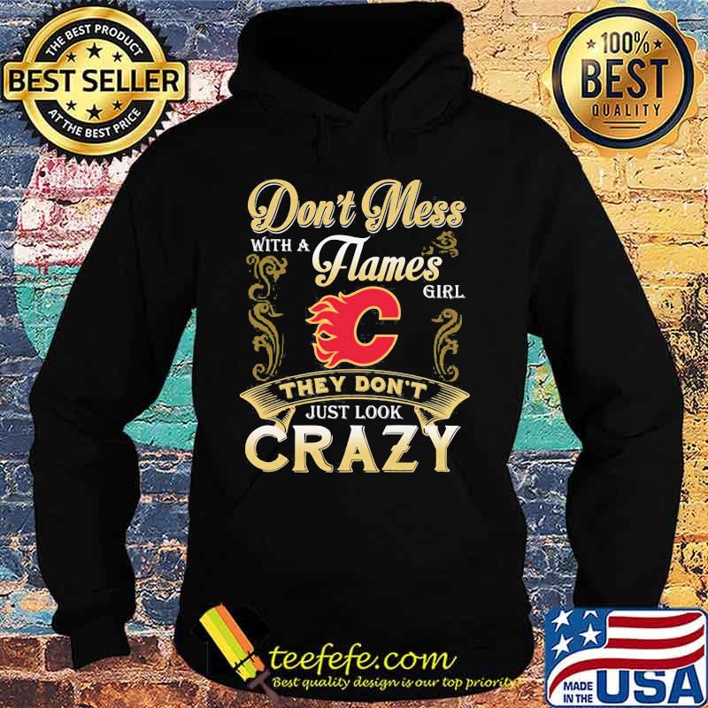 Don't mess with a calgary flames girl just look crazy s Hoodie Don't mess with a calgary flames girl just look crazy s Hoodie