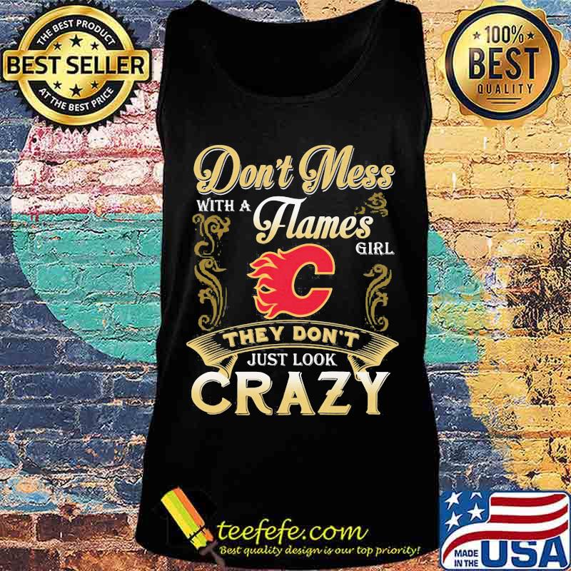 Don't mess with a calgary flames girl just look crazy s Tank top Don't mess with a calgary flames girl just look crazy s Tank top