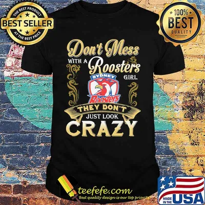 Don't mess with a rooster's girl they don't just look crazy shirt