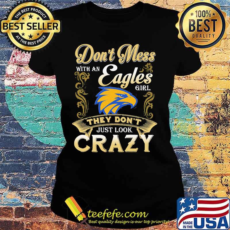 Don't mess with an philadelphia eagles girl they don't just look crazy s Ladies tee Don't mess with an philadelphia eagles girl they don't just look crazy s Ladies tee