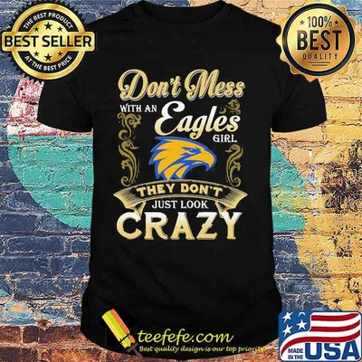 Don't mess with an philadelphia eagles girl they don't just look crazy shirt