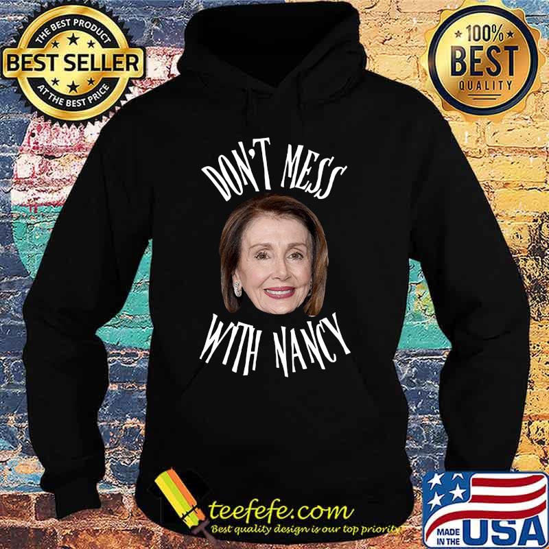 Don't mess with nancy pelosi s Hoodie Don't mess with nancy pelosi s Hoodie