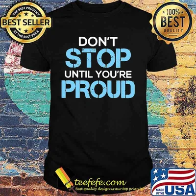 Don't stop until you're proud 2020 shirt
