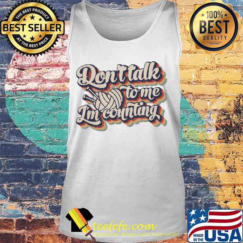DON'T TALK TO ME I'M COUNTING SHIRT Tank top DON'T TALK TO ME I'M COUNTING SHIRT Tank top