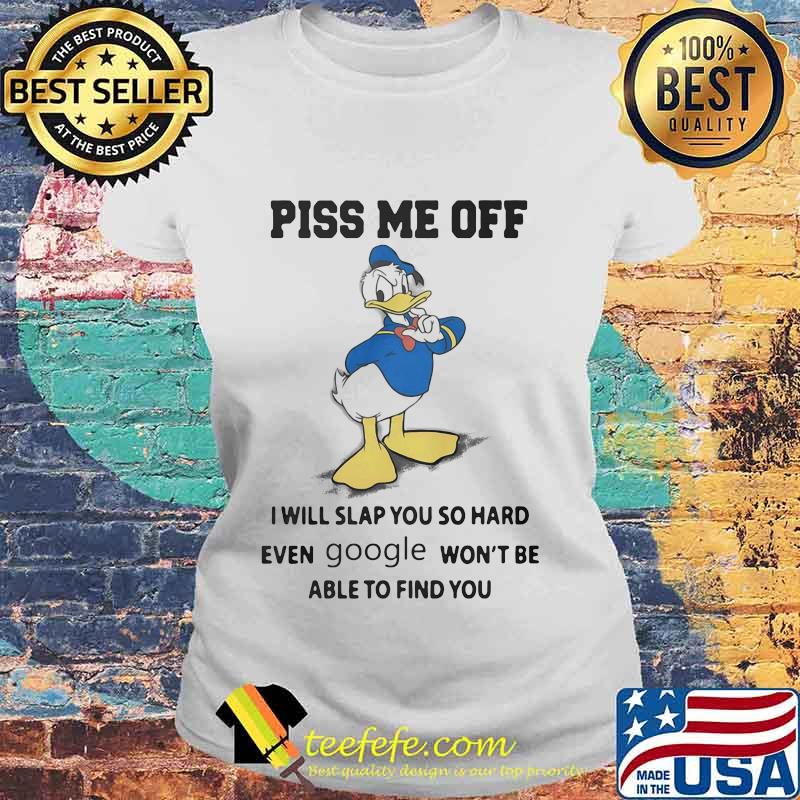 Donald duck piss me off i will slap you so hard even google won't be able to find you s Laides tee Donald duck piss me off i will slap you so hard even google won't be able to find you s Laides tee