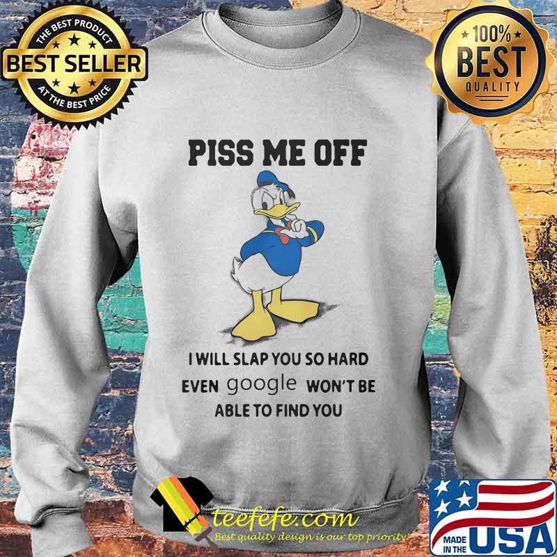 Donald duck piss me off i will slap you so hard even google won't be able to find you s Sweater Donald duck piss me off i will slap you so hard even google won't be able to find you s Sweater