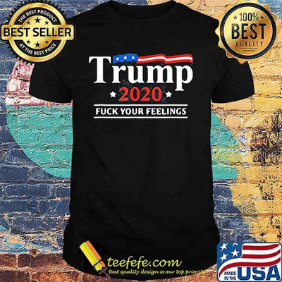 Donald trump 2020 fuck your feelings stars shirt