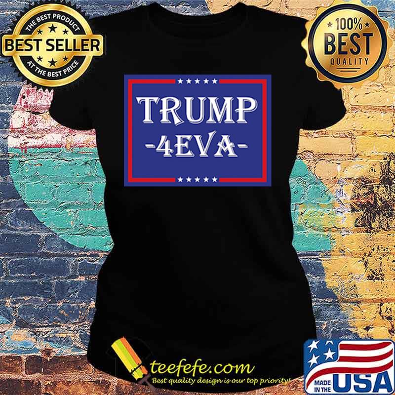 Donald trump 4 eva stars s Ladies tee Donald trump 4 eva stars s Ladies tee
