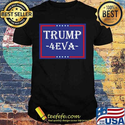 Donald trump 4 eva stars shirt