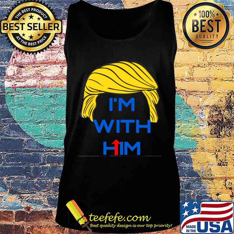 Donald trump i'm with him s Tank top Donald trump i'm with him s Tank top