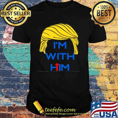 Donald trump i'm with him shirt