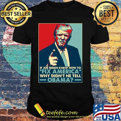 Donald Trump If joe biden knew how to Fix America Why didn't he tell Obama shirt