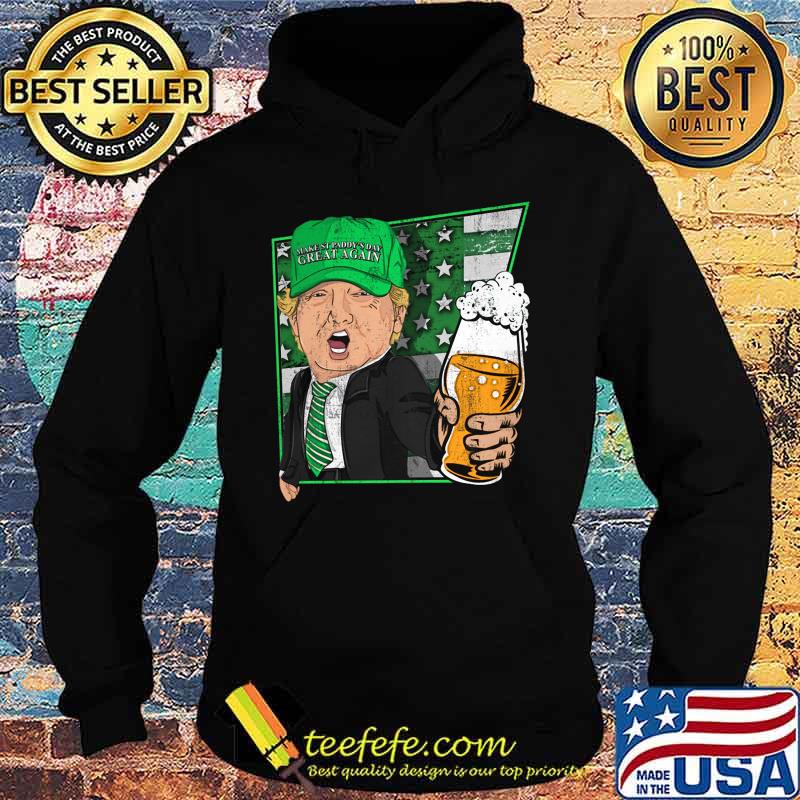 Donald trump make st patty's day great again beer s Hoodie Donald trump make st patty's day great again beer s Hoodie