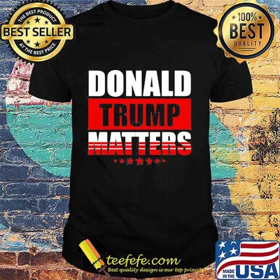 Donald trump matters stars shirt