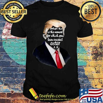 Donald trump perhaps this is the moment for which you have been created easter shirt