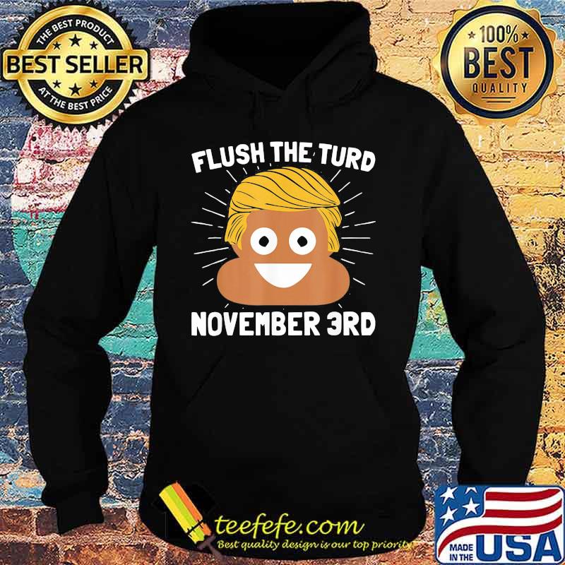 Donald trump shit flush the turd november 3rd s Hoodie Donald trump shit flush the turd november 3rd s Hoodie