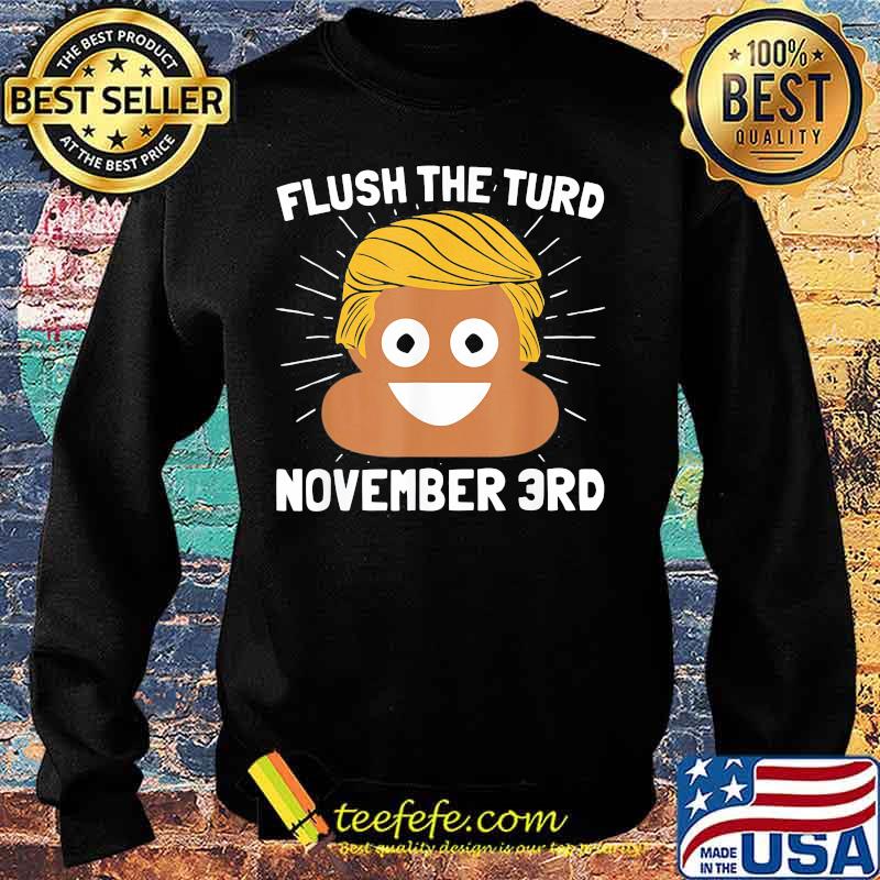 Donald trump shit flush the turd november 3rd s Sweater Donald trump shit flush the turd november 3rd s Sweater