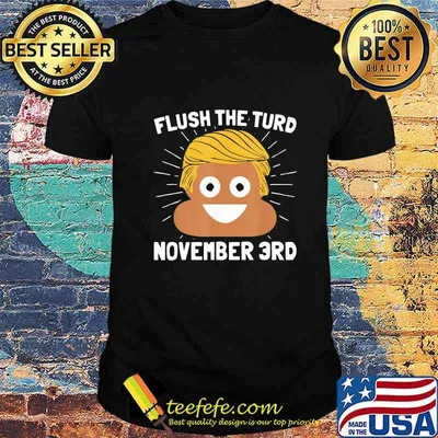 Donald trump shit flush the turd november 3rd shirt