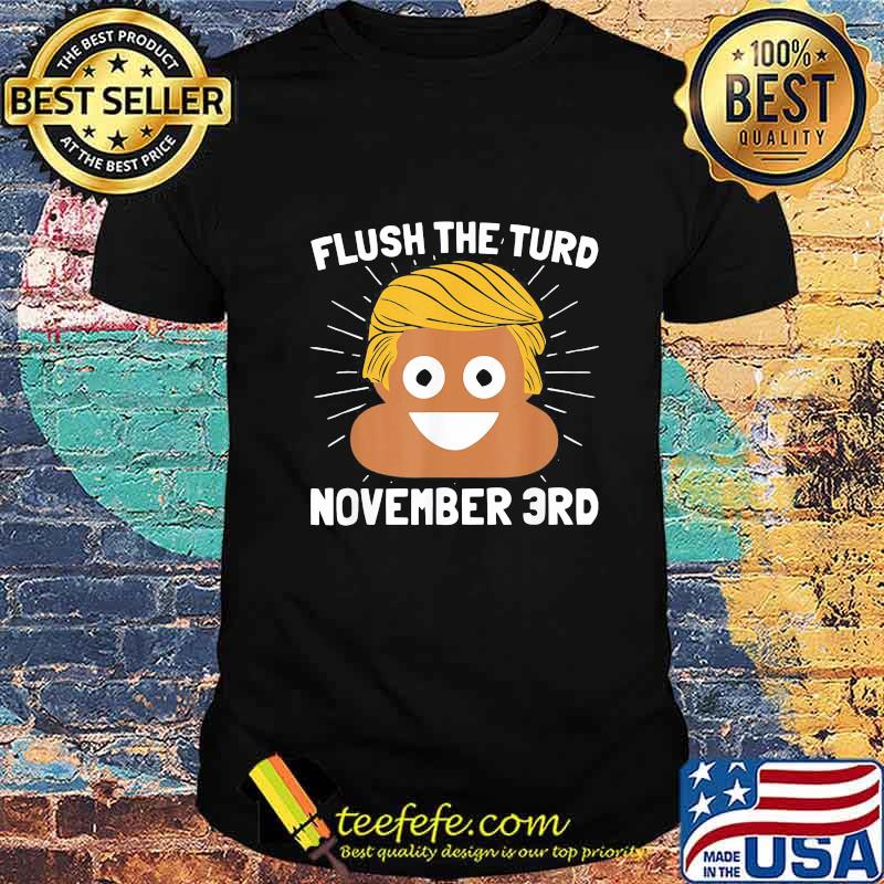 Donald trump shit flush the turd november 3rd shirt Donald trump shit flush the turd november 3rd shirt