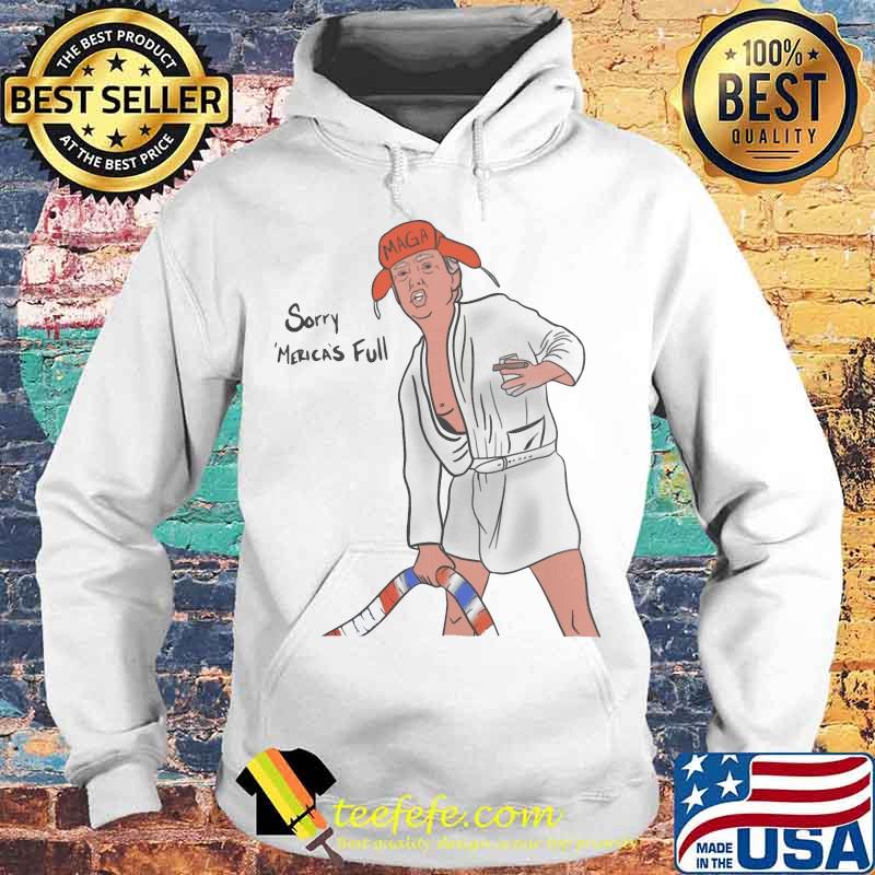 Donald trump sorry merica's full maga s Hoodie Donald trump sorry merica's full maga s Hoodie