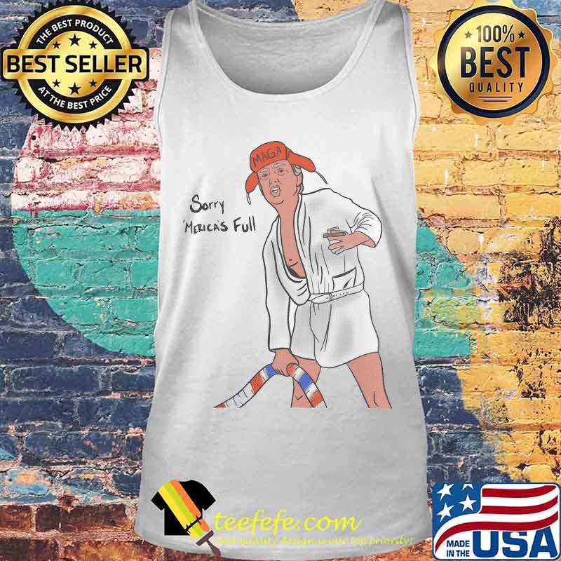 Donald trump sorry merica's full maga s Tank top Donald trump sorry merica's full maga s Tank top