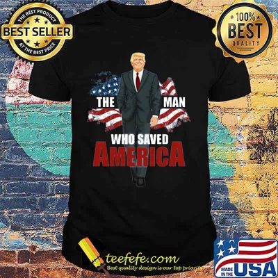 Donald trump the man who saved america flag shirt