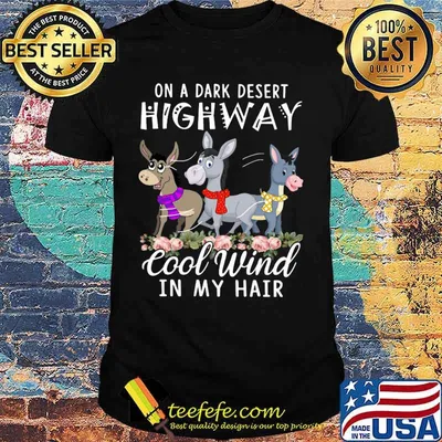 Donkey On a dark desert highway cool wind in my hair shirt