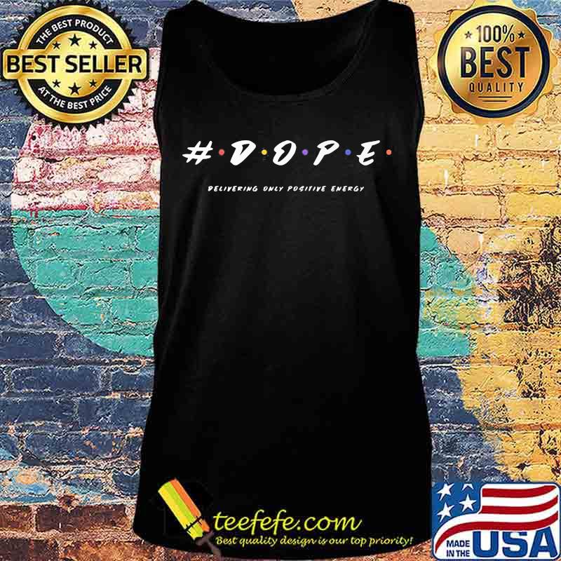 Dope Delivering Only Positive Energy Shirt Tank top Dope Delivering Only Positive Energy Shirt Tank top