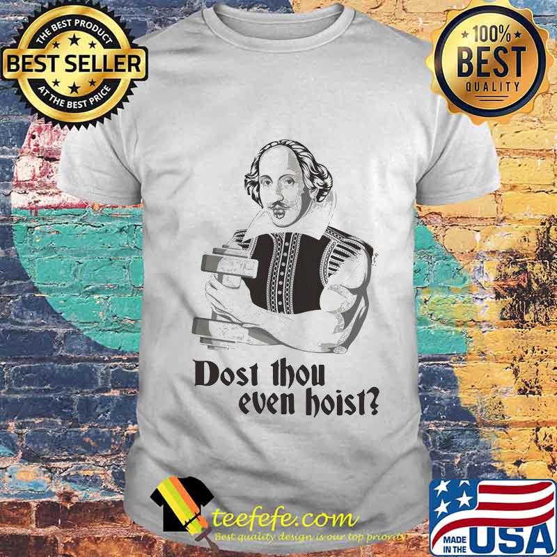 Dost thou even hoist shirt Dost thou even hoist shirt