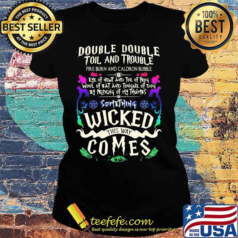Double double toil and trouble something wicked this way comes s Ladies tee Double double toil and trouble something wicked this way comes s Ladies tee