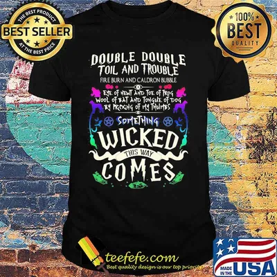 Double double toil and trouble something wicked this way comes shirt