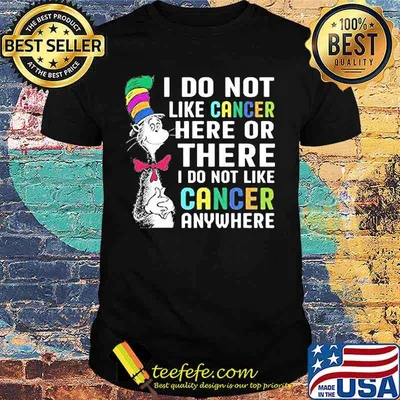 Dr seuss i do not like cancer here or there i do not like cancer anywhere shirt