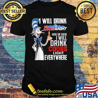 Dr seuss i will drink coors light energy here or there i will drink coors light energy everywhere shirt