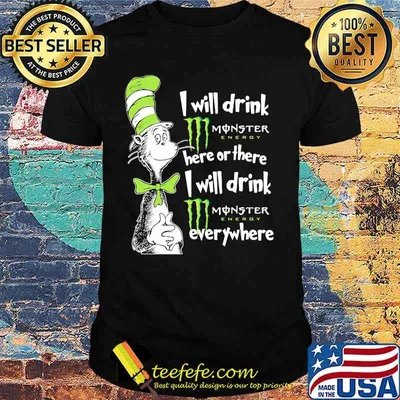 Dr seuss i will drink monster energy here or there i will drink monster energy everywhere shirt
