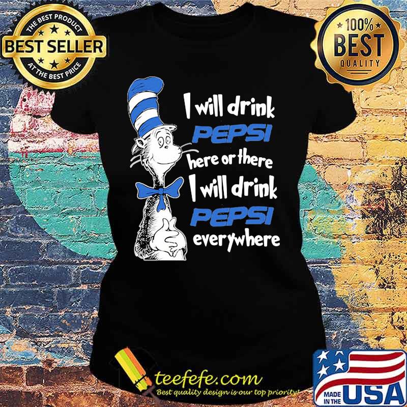dr seuss i will drink pepsi here or there i will drink pepsi everywhere s Ladies tee dr seuss i will drink pepsi here or there i will drink pepsi everywhere s Ladies tee