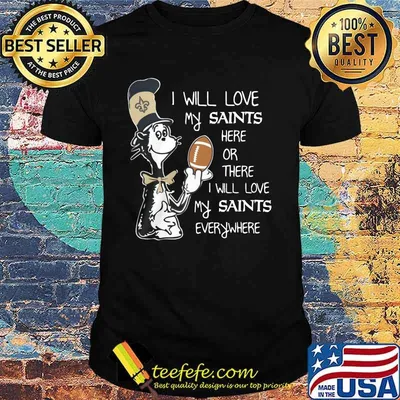 Dr seuss i will love my saints here or there i will love my saints everywhere shirt