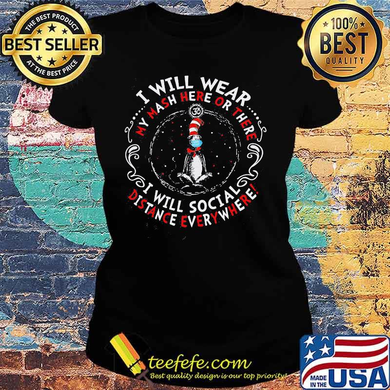 Dr seuss i will wear my mash here or there i will social distance everywhere s Ladies tee Dr seuss i will wear my mash here or there i will social distance everywhere s Ladies tee