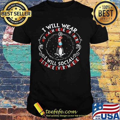 Dr seuss i will wear my mash here or there i will social distance everywhere shirt
