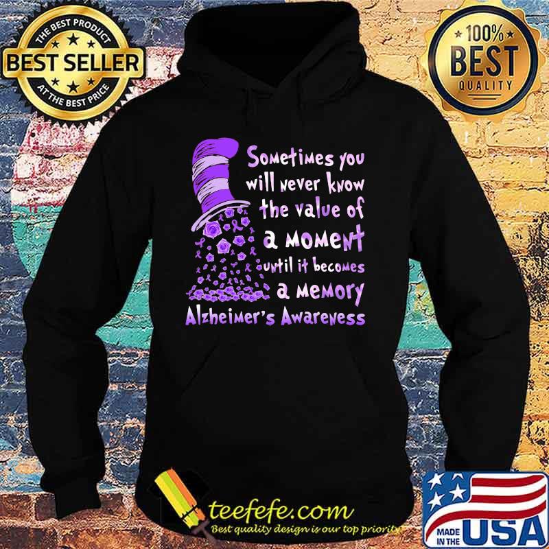 Dr seuss sometimes you will never know the value of a moment until it becomes a memory alzheimer's awareness s Hoodie Dr seuss sometimes you will never know the value of a moment until it becomes a memory alzheimer's awareness s Hoodie