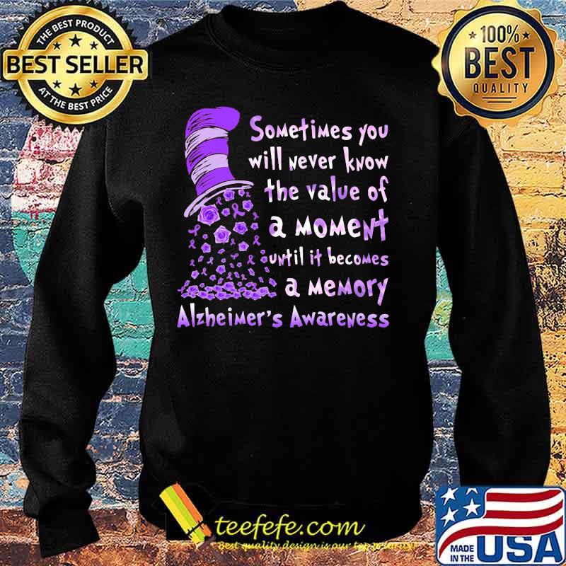 Dr seuss sometimes you will never know the value of a moment until it becomes a memory alzheimer's awareness s Sweater Dr seuss sometimes you will never know the value of a moment until it becomes a memory alzheimer's awareness s Sweater
