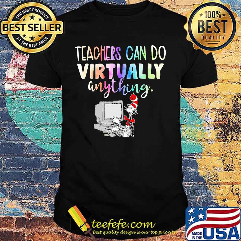 Dr seuss teachers can do virtually anything shirt Dr seuss teachers can do virtually anything shirt
