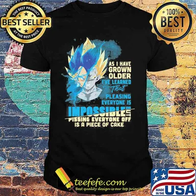 Dragon ball 7 vegeta as i have grown older i've learned that pleasing everyone is impossible pissing everyone off is a piece of cake shirt