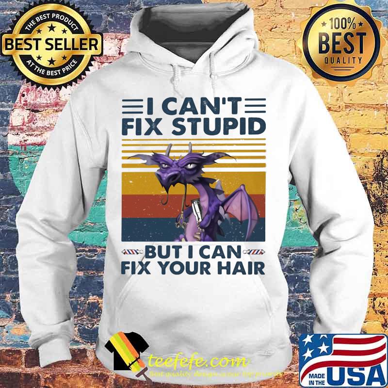 Dragon i can't fix stupid but i can fix your hair vintage retro s Hoodie Dragon i can't fix stupid but i can fix your hair vintage retro s Hoodie