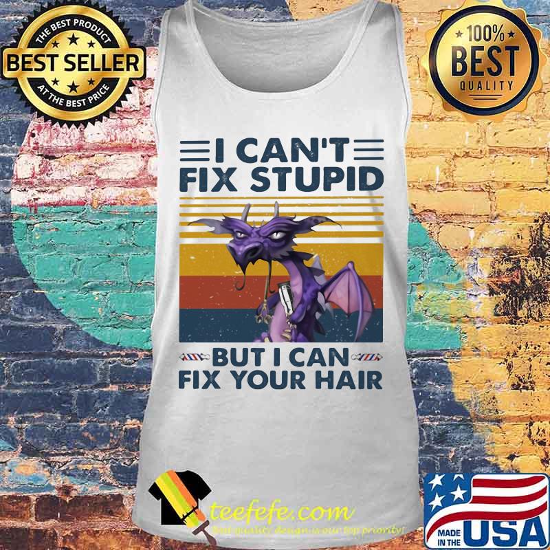 Dragon i can't fix stupid but i can fix your hair vintage retro s Tank top Dragon i can't fix stupid but i can fix your hair vintage retro s Tank top