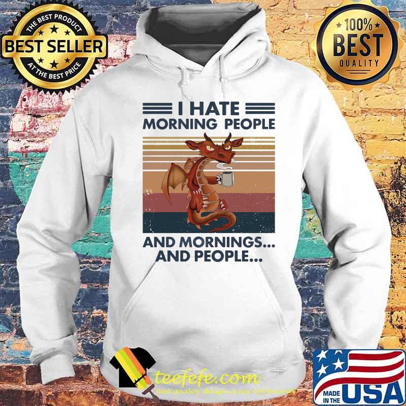 Dragon i hate morning people and mornings and people vintage retro white s Hoodie Dragon i hate morning people and mornings and people vintage retro white s Hoodie