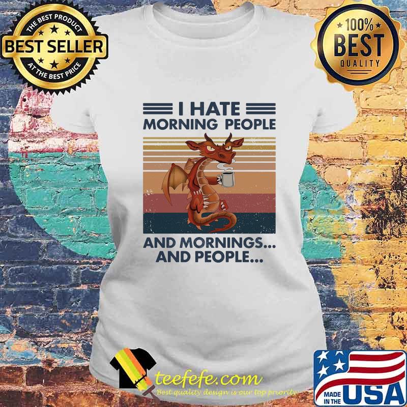Dragon i hate morning people and mornings and people vintage retro white s Laides tee Dragon i hate morning people and mornings and people vintage retro white s Laides tee