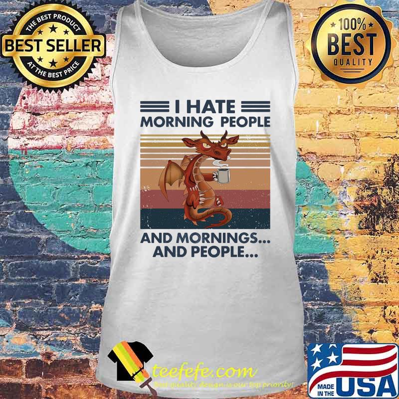 Dragon i hate morning people and mornings and people vintage retro white s Tank top Dragon i hate morning people and mornings and people vintage retro white s Tank top