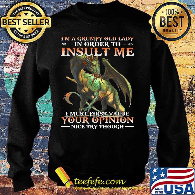 Dragon i'm a grumpy old lady in order to insult me i must first value your opinion nice try though s Sweater Dragon i'm a grumpy old lady in order to insult me i must first value your opinion nice try though s Sweater