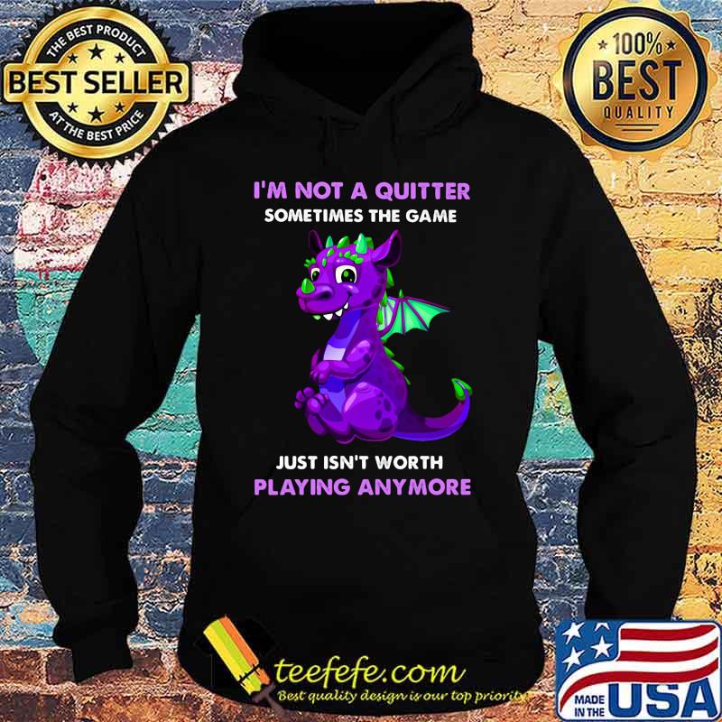 Dragon i'm not a quitter sometimes the game just isn't worth playing anymore s Hoodie Dragon i'm not a quitter sometimes the game just isn't worth playing anymore s Hoodie